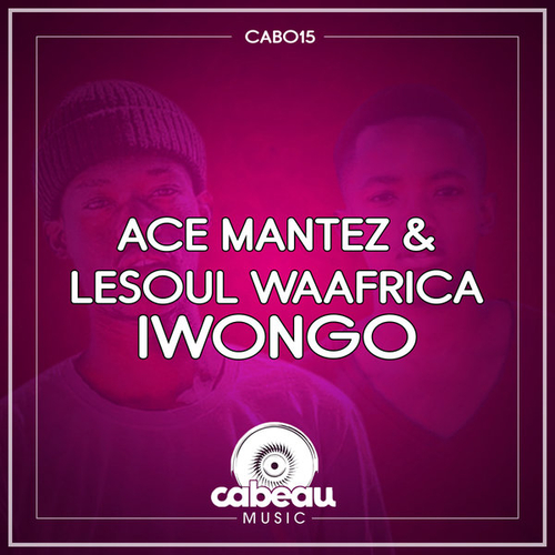 Ace Mantez, LeSoul WaAfrica - Iwongo [CAB015]